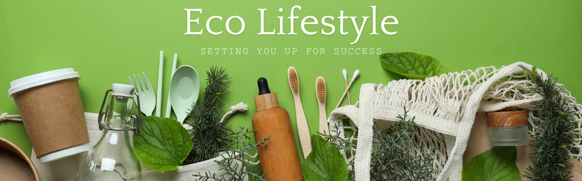 Eco Lifestyle Eco Lifestyle setting you up for success. With a variety of eco friendly products spread on a green background.