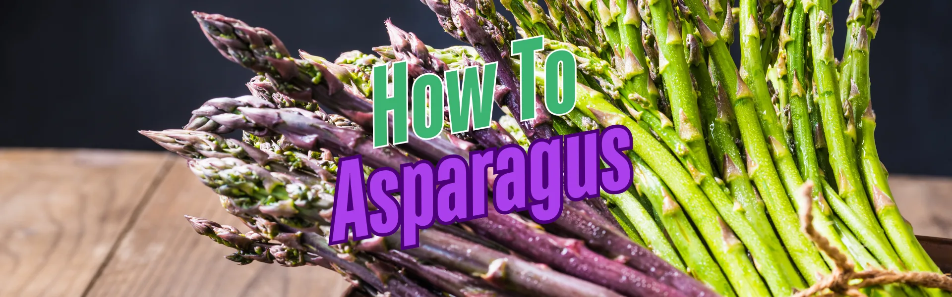 how to asparagus how to asparagus
