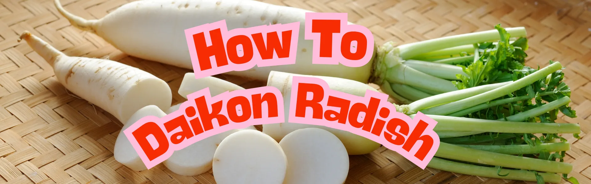 How To Daikon Radish
