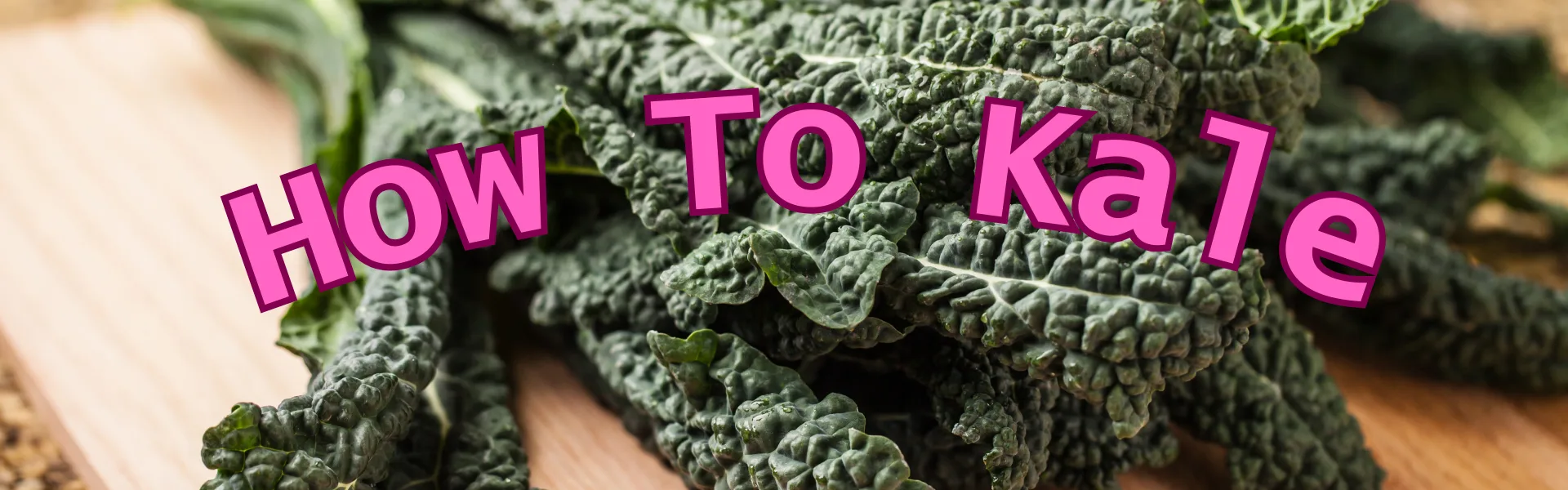 How To Kale