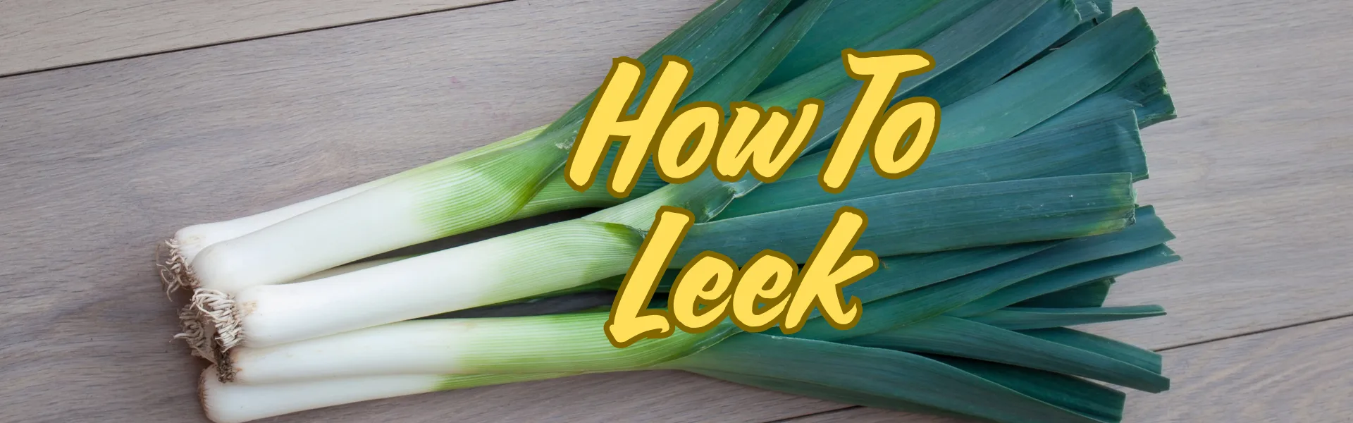 How To Leek How To Leek