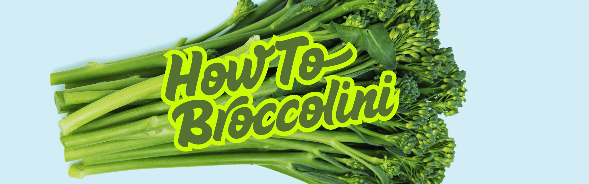 How To Broccolini