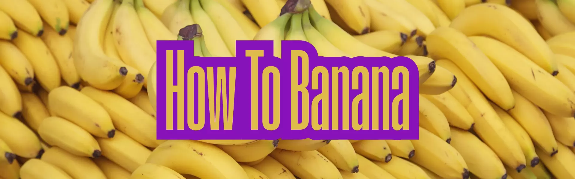 How To Banana How To Banana